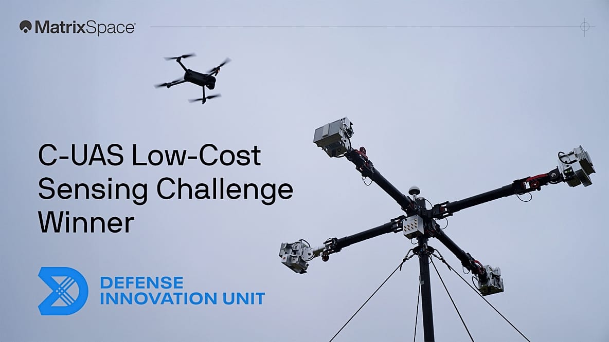 MatrixSpace Wins DIU, JIATF-401, USNORTHCOM, US ARMY C-UAS Low-Cost Sensing Challenge